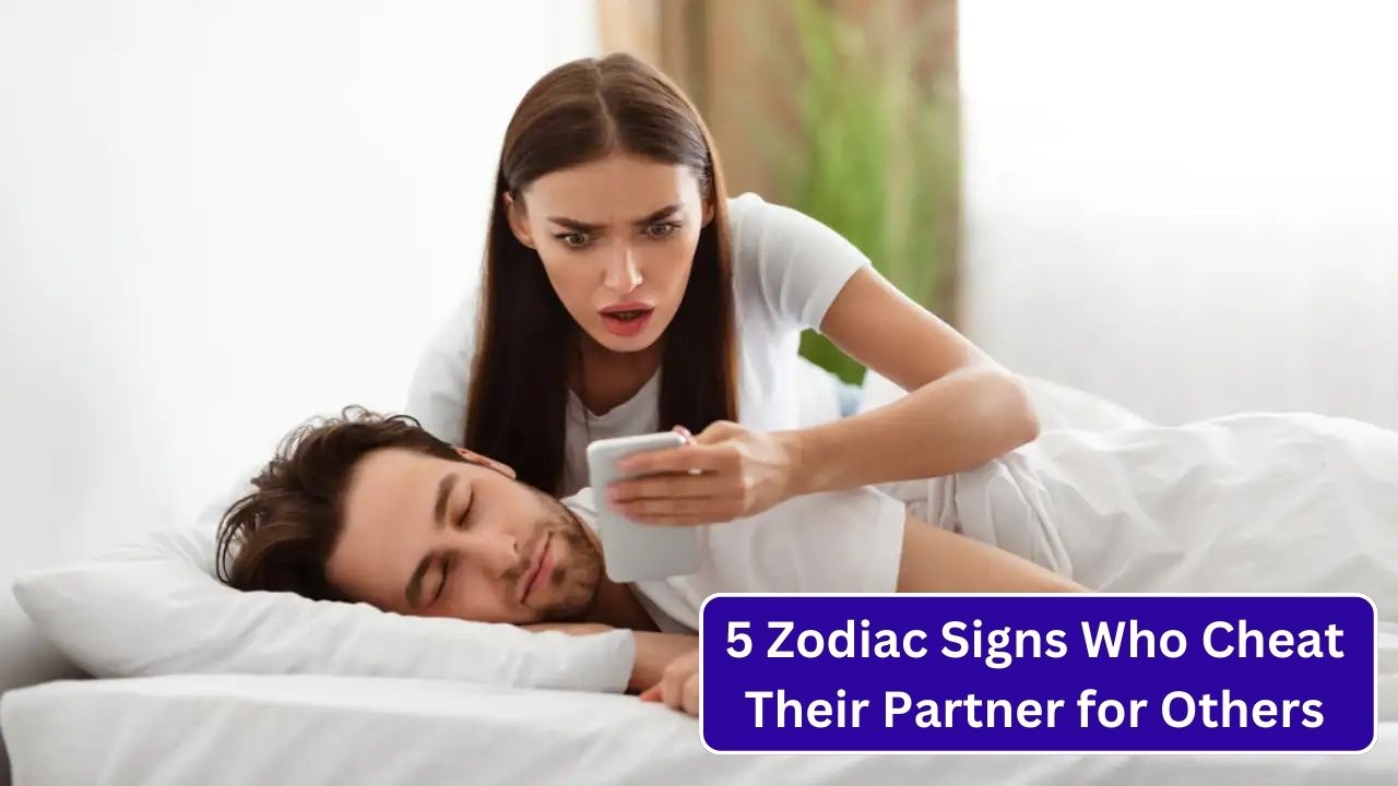 5 Zodiac Signs Who Cheat Their Partner for Others